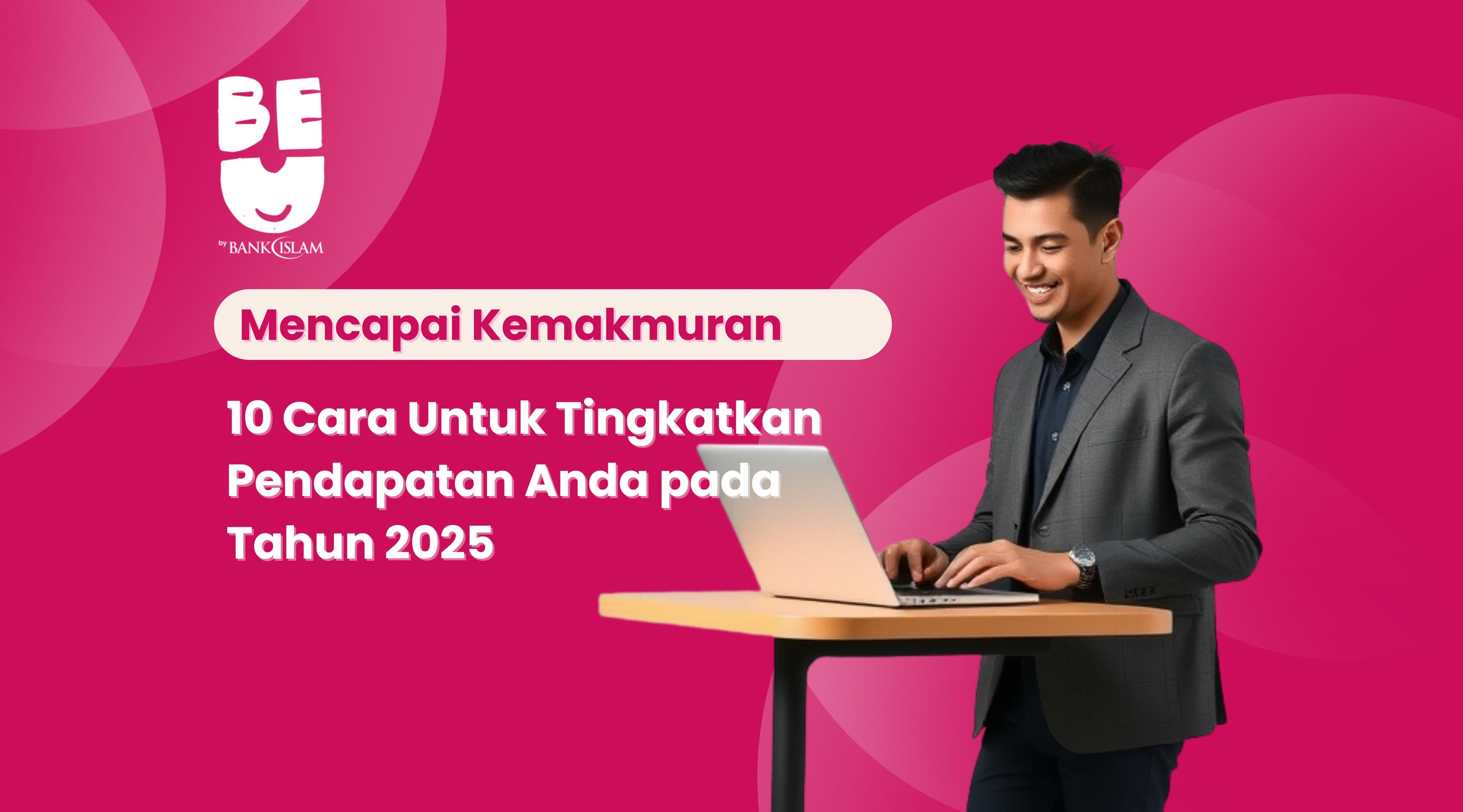 Mencapai Kemakmuran: 10 Cara untuk Tingkatkan Pendapatan Anda pada Tahun 2025 